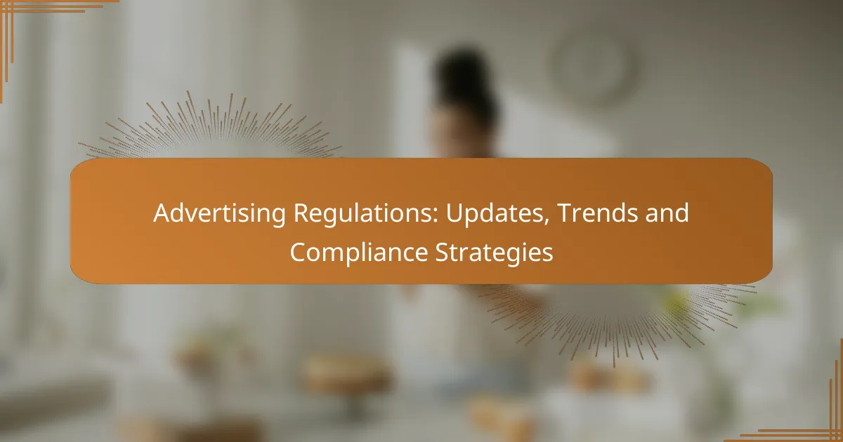 Advertising Regulations: Updates, Trends and Compliance Strategies