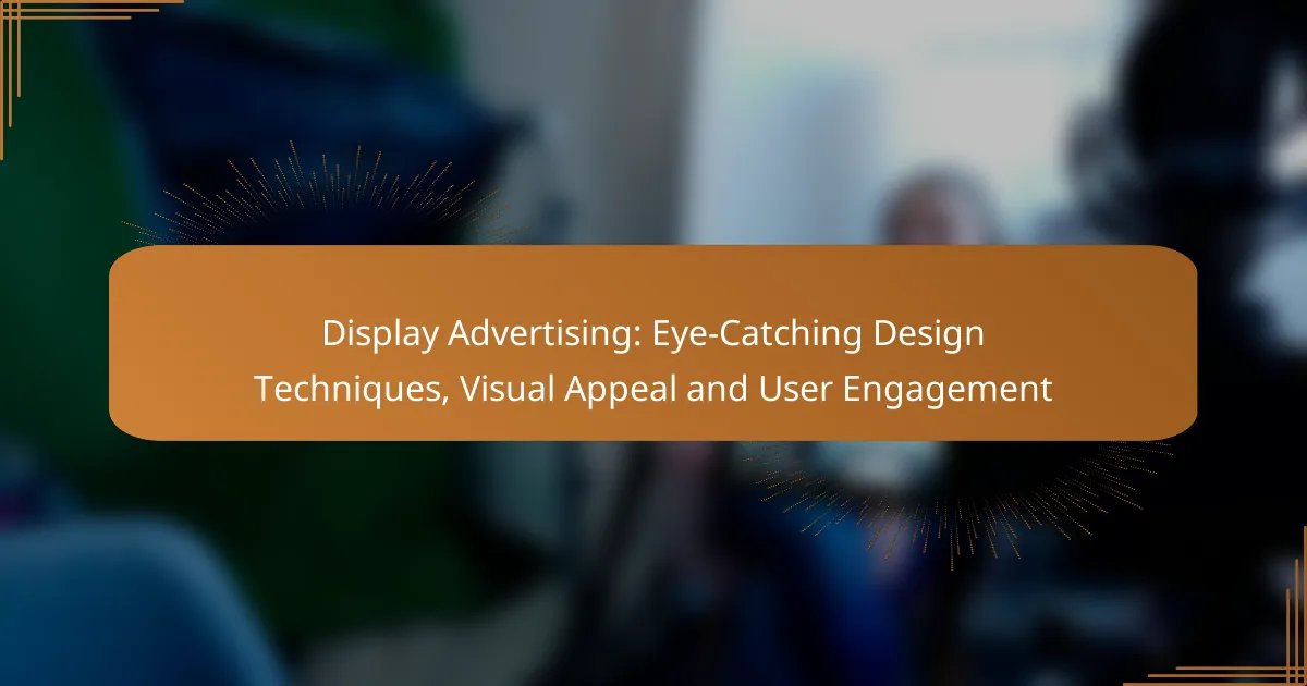 Display Advertising: Eye-Catching Design Techniques, Visual Appeal and User Engagement