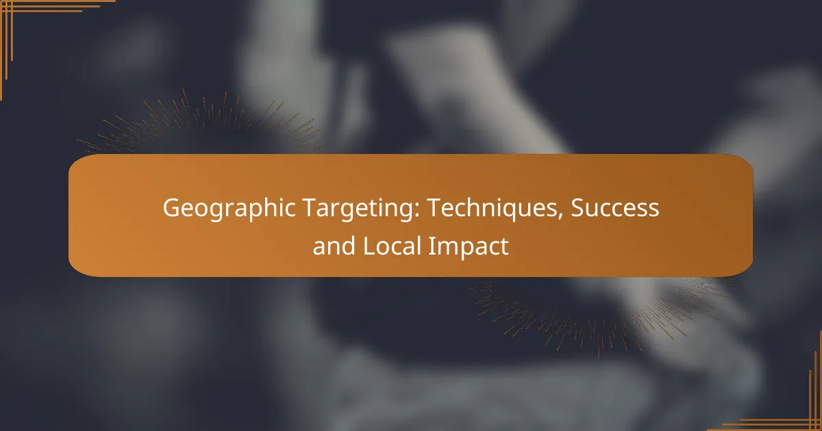 Geographic Targeting: Techniques, Success and Local Impact