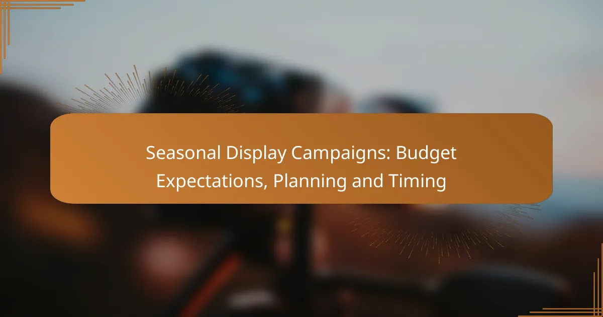 Seasonal Display Campaigns: Budget Expectations, Planning and Timing