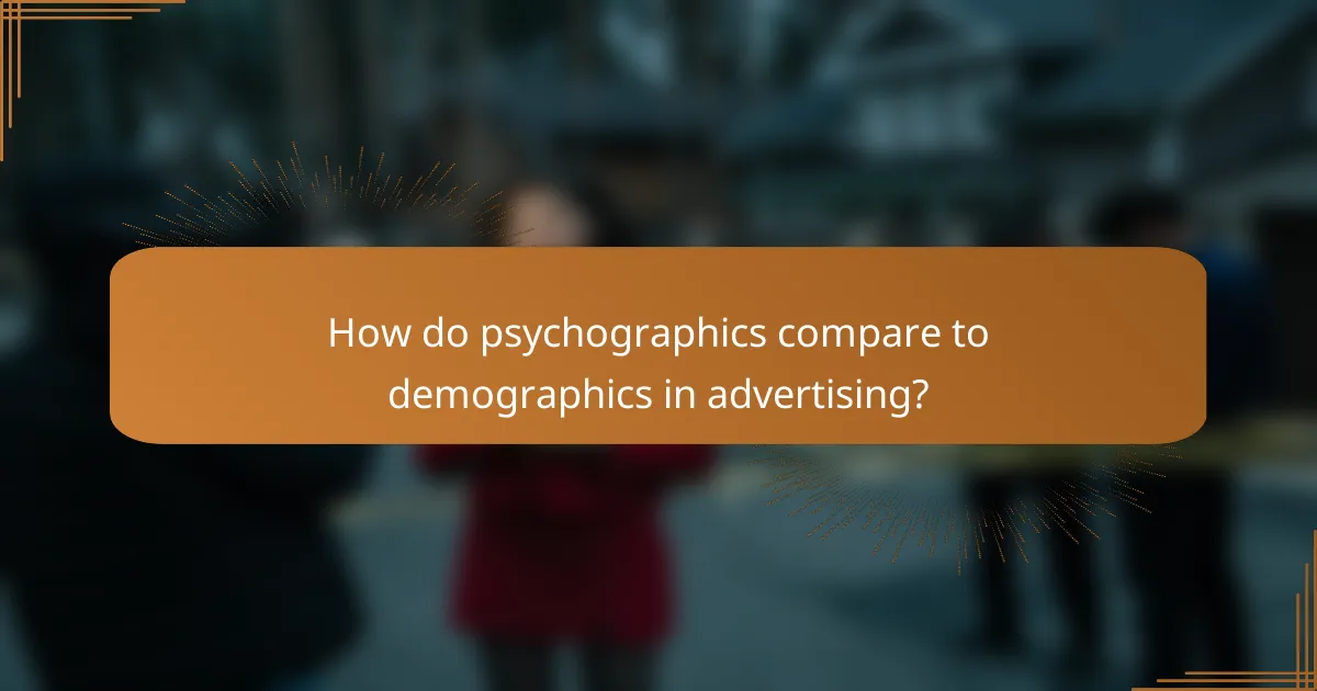 How do psychographics compare to demographics in advertising?