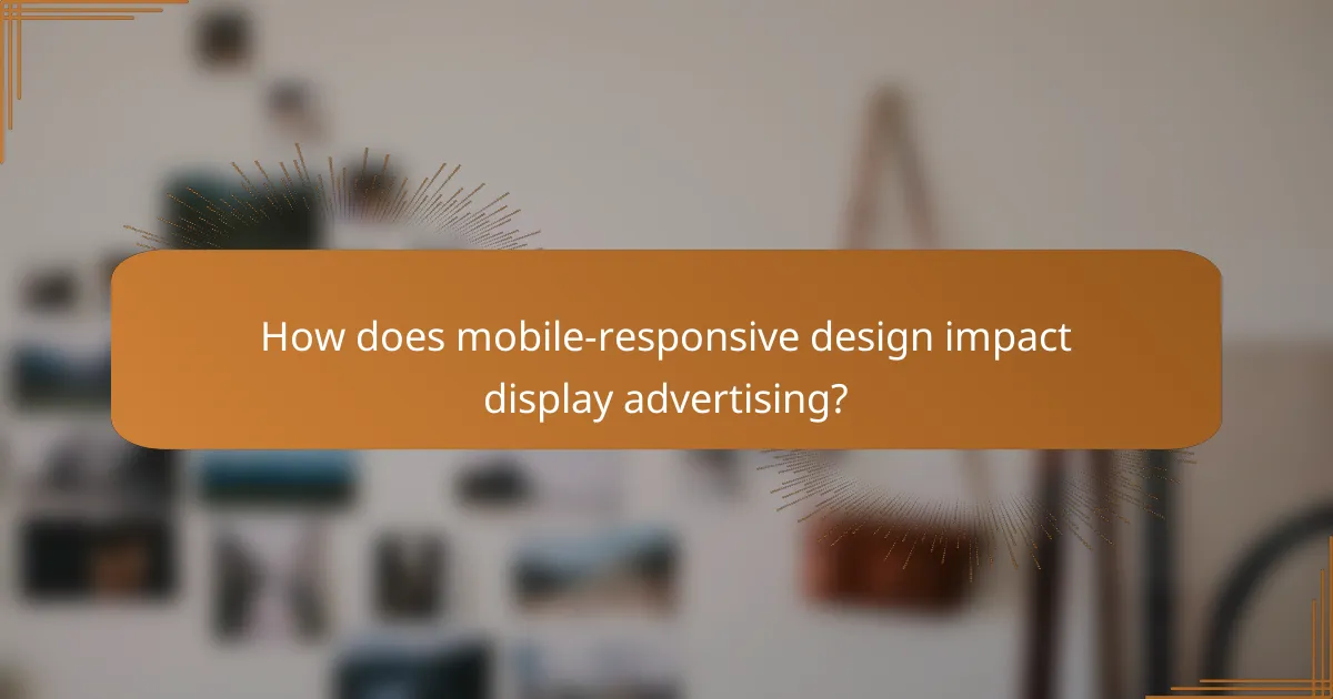 How does mobile-responsive design impact display advertising?