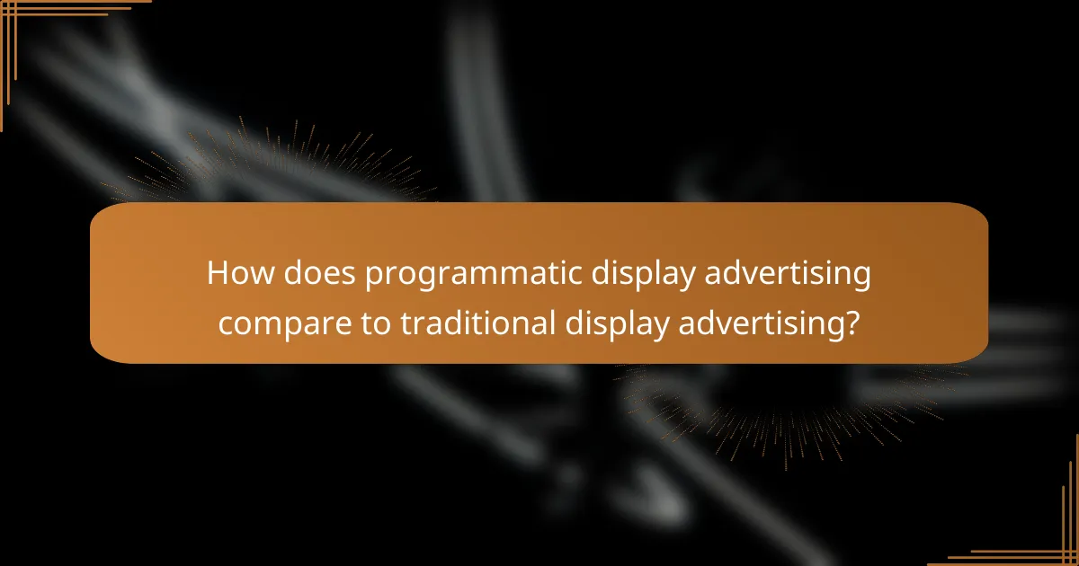 How does programmatic display advertising compare to traditional display advertising?