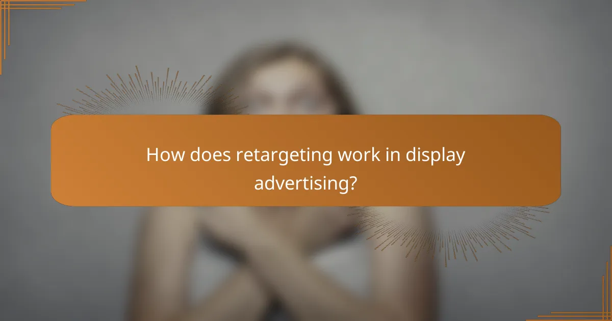 How does retargeting work in display advertising?