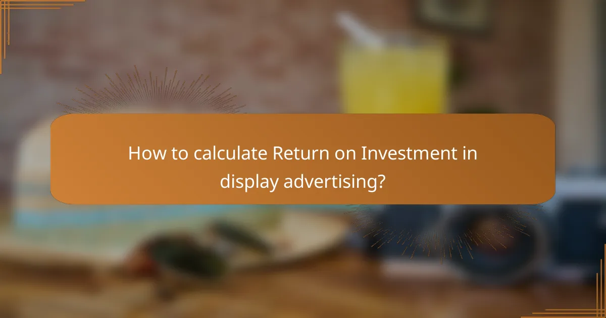 How to calculate Return on Investment in display advertising?