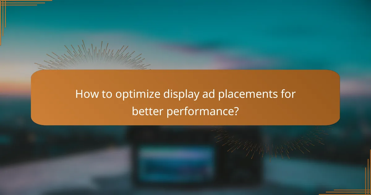 How to optimize display ad placements for better performance?