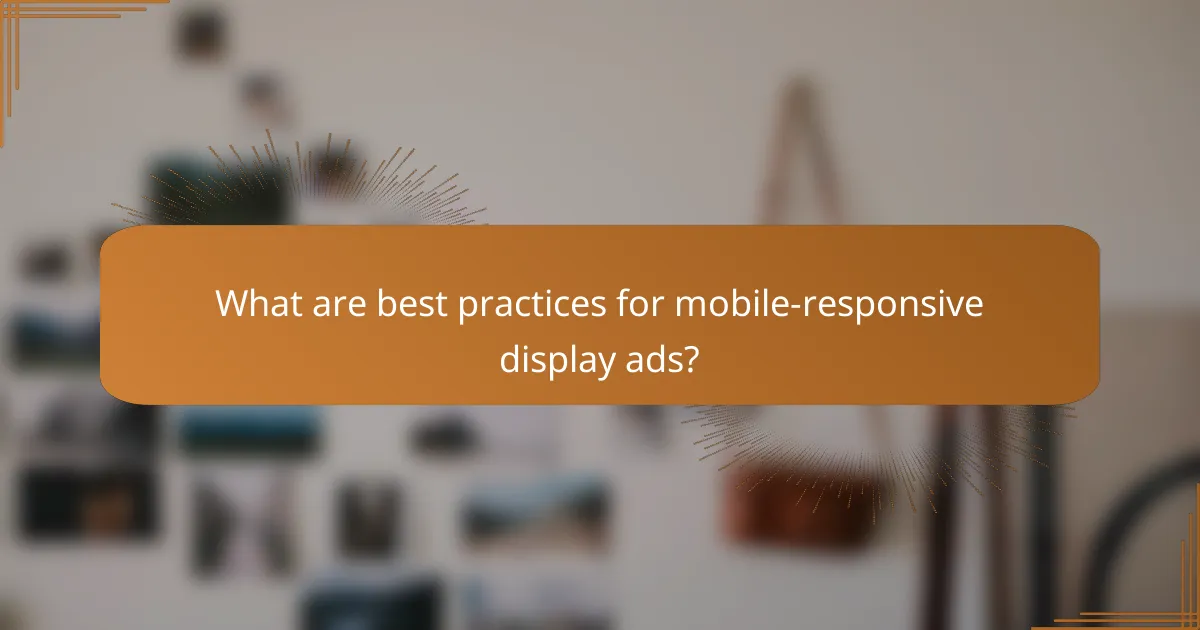What are best practices for mobile-responsive display ads?