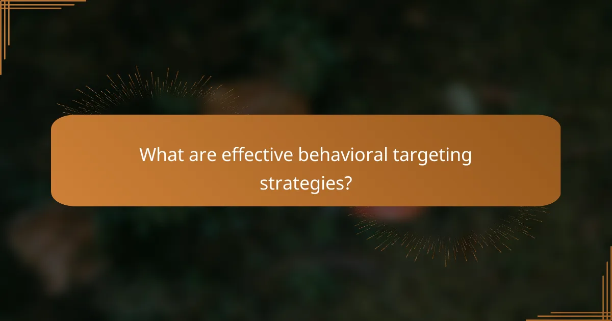 What are effective behavioral targeting strategies?