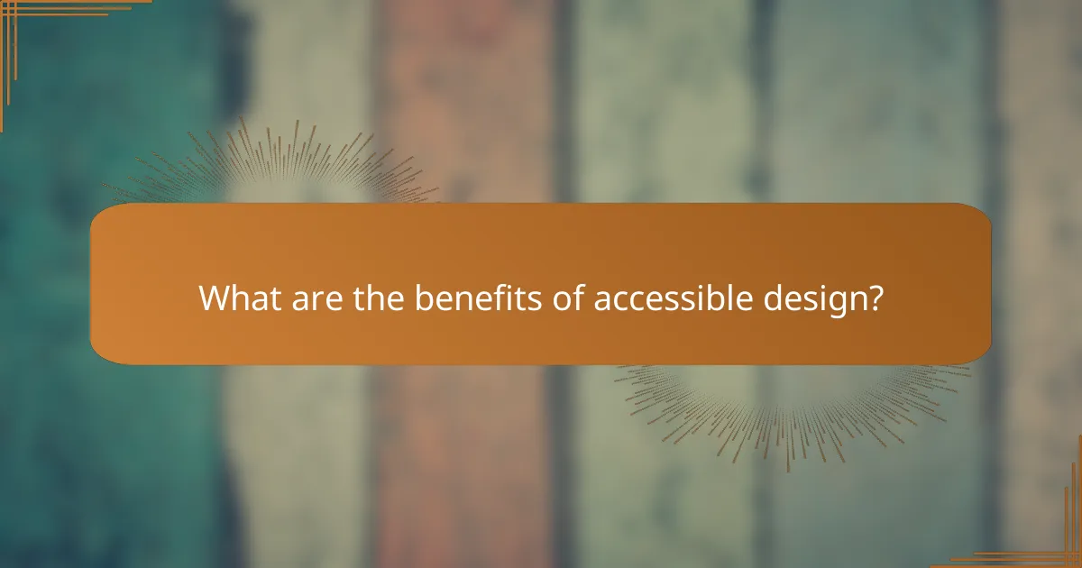 What are the benefits of accessible design?