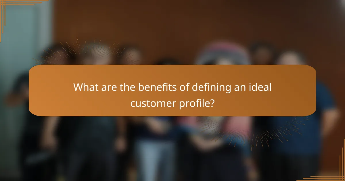 What are the benefits of defining an ideal customer profile?