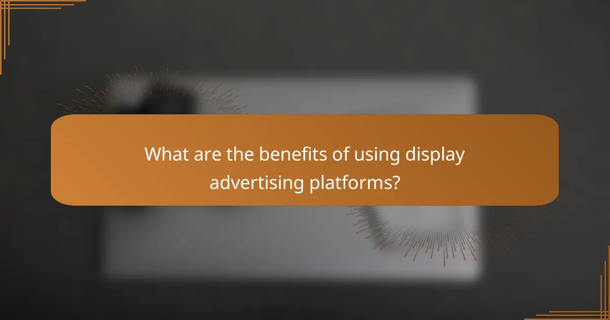 What are the benefits of using display advertising platforms?