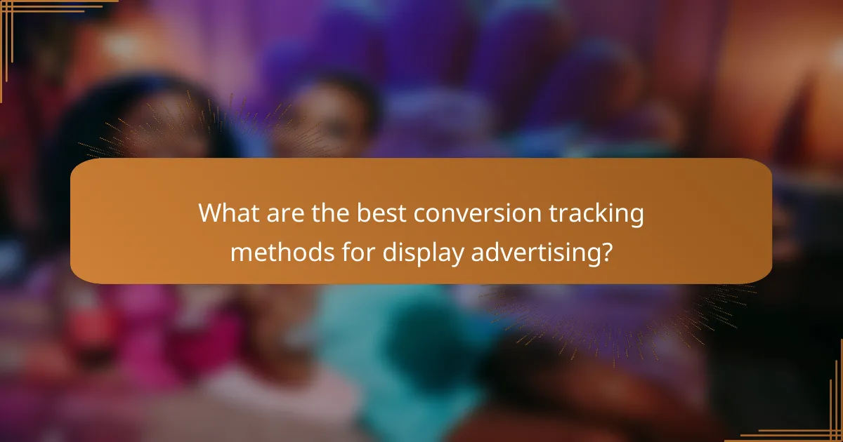 What are the best conversion tracking methods for display advertising?
