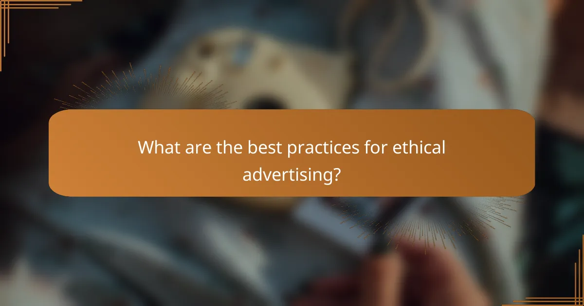 What are the best practices for ethical advertising?