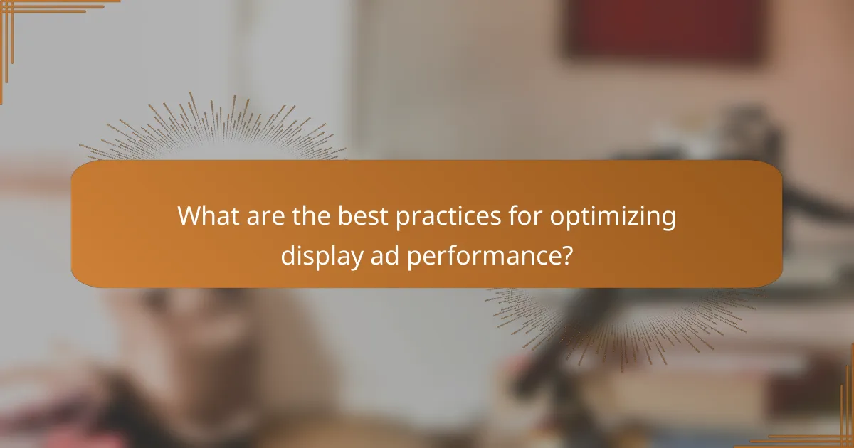 What are the best practices for optimizing display ad performance?