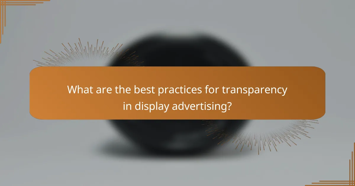 What are the best practices for transparency in display advertising?