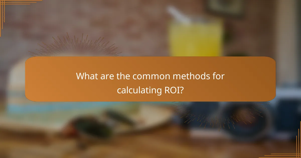 What are the common methods for calculating ROI?