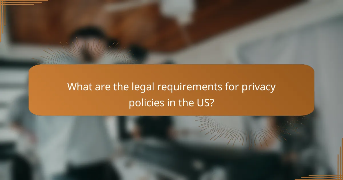 What are the legal requirements for privacy policies in the US?