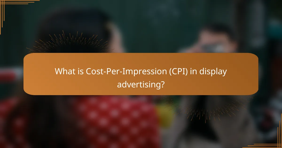What is Cost-Per-Impression (CPI) in display advertising?