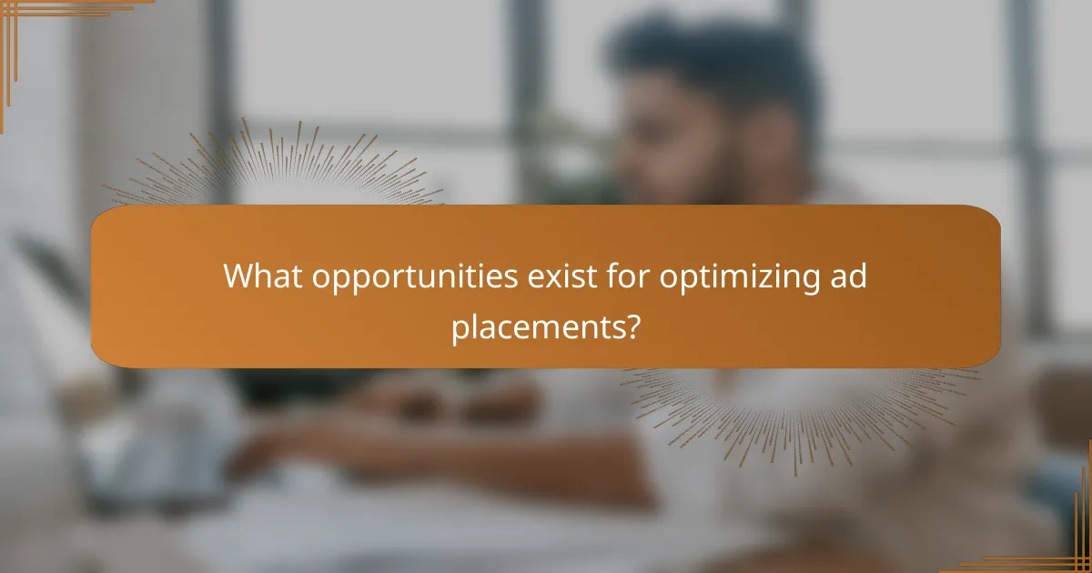 What opportunities exist for optimizing ad placements?