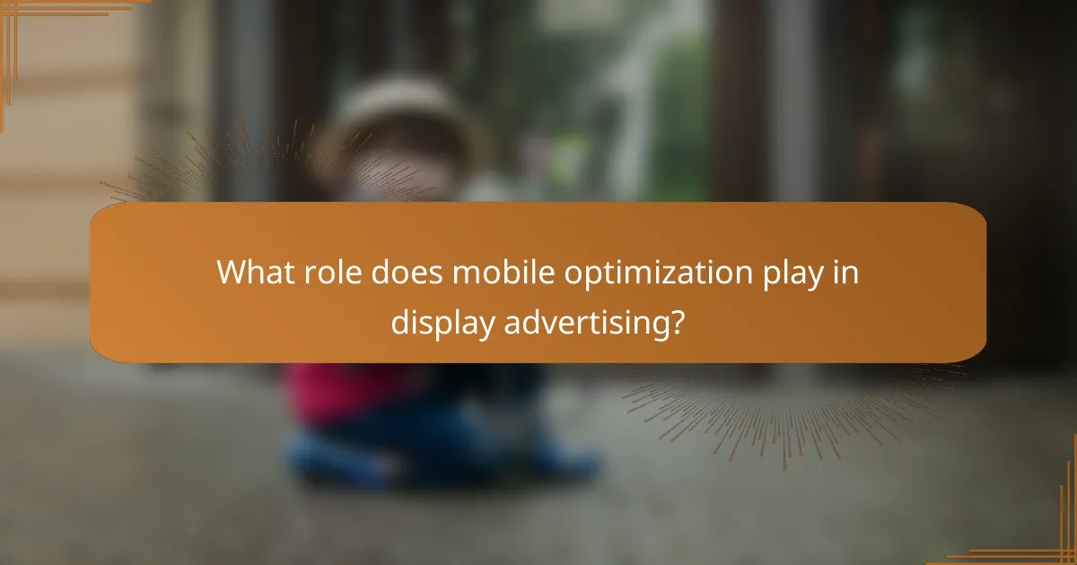 What role does mobile optimization play in display advertising?
