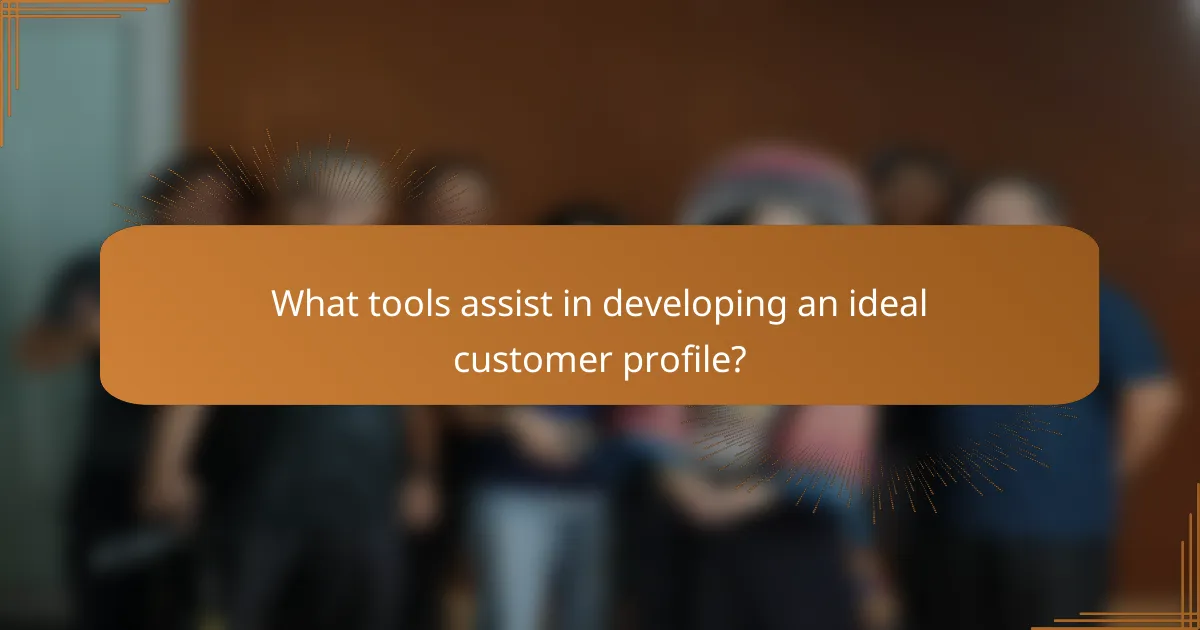 What tools assist in developing an ideal customer profile?