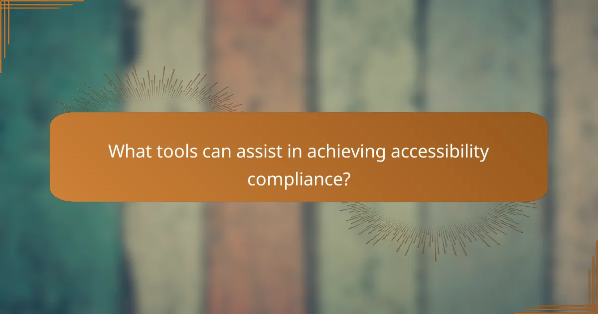 What tools can assist in achieving accessibility compliance?