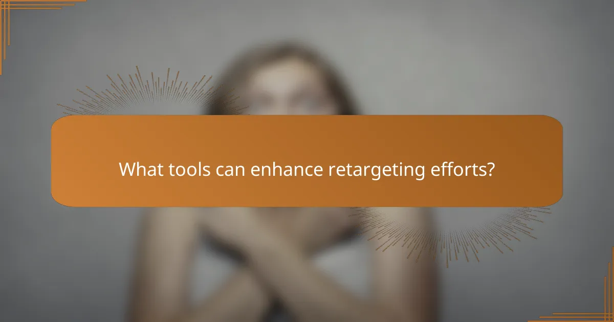 What tools can enhance retargeting efforts?