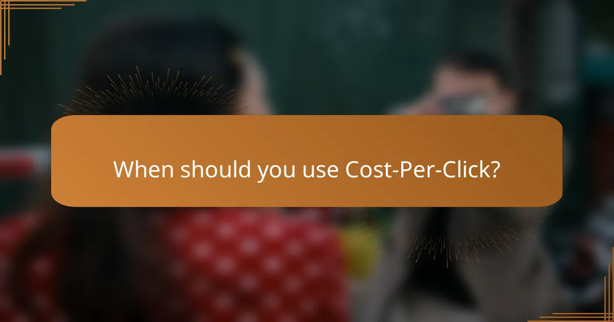 When should you use Cost-Per-Click?