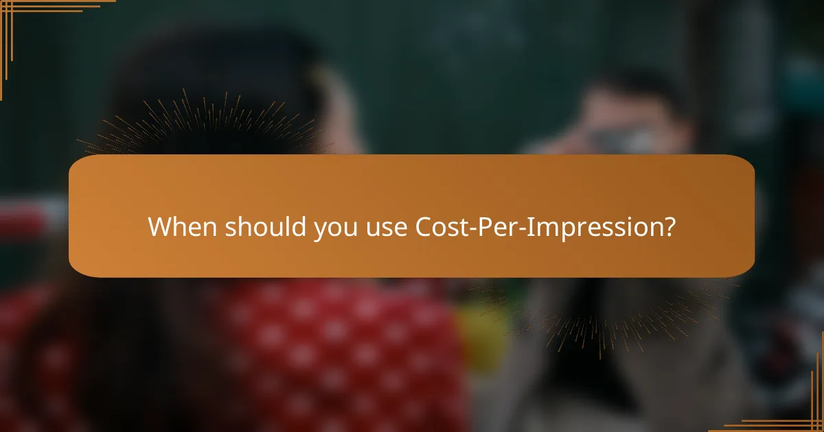 When should you use Cost-Per-Impression?