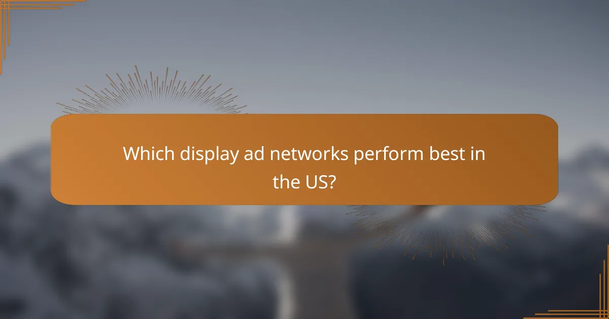 Which display ad networks perform best in the US?