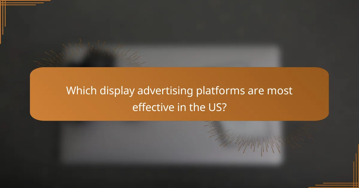 Which display advertising platforms are most effective in the US?