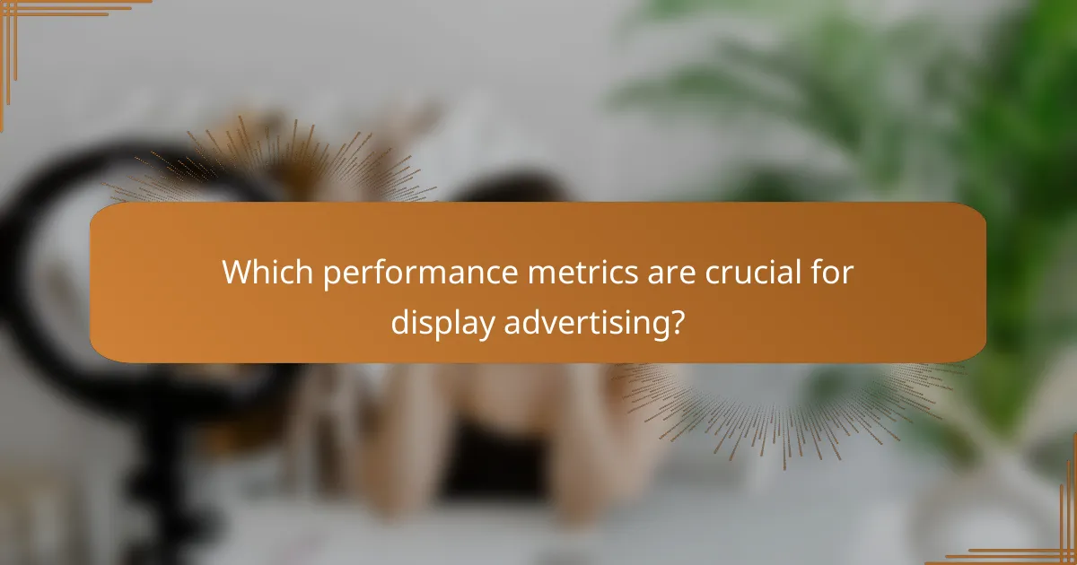 Which performance metrics are crucial for display advertising?